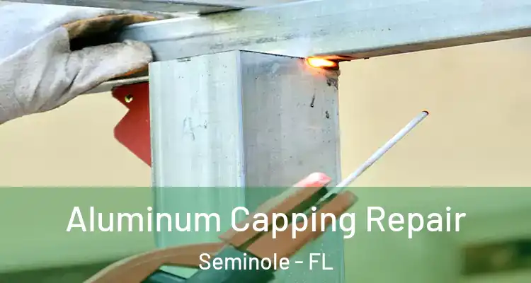 Aluminum Capping Repair Seminole - FL