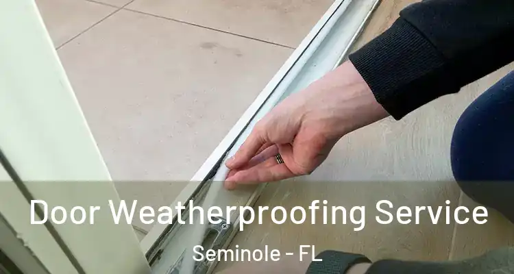 Door Weatherproofing Service Seminole - FL
