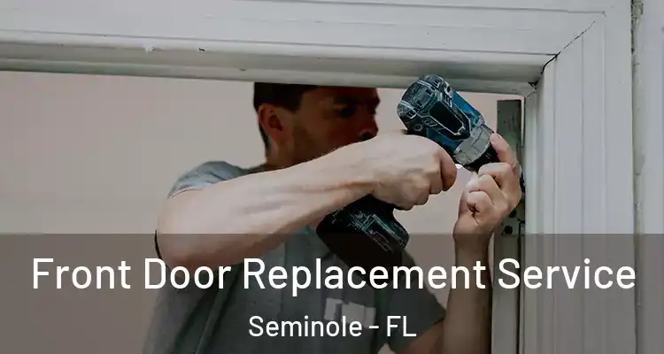 Front Door Replacement Service Seminole - FL