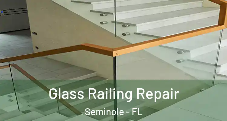 Glass Railing Repair Seminole - FL