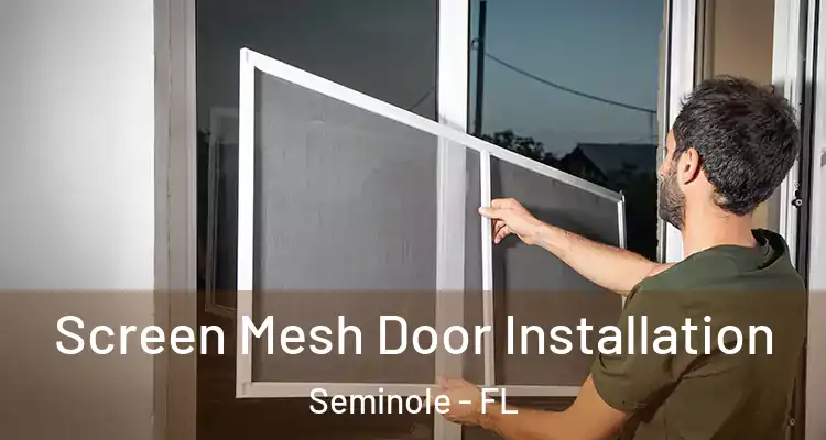 Screen Mesh Door Installation Seminole - FL