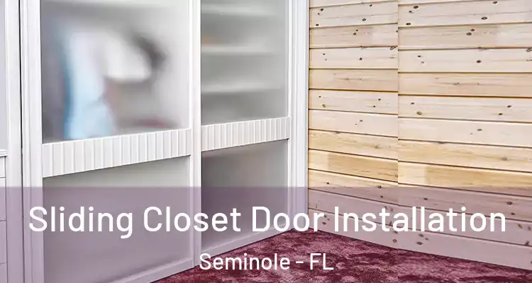 Sliding Closet Door Installation Seminole - FL