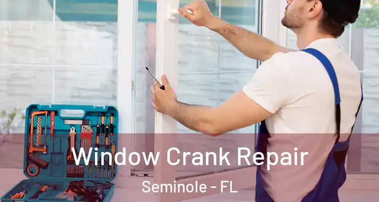 Window Crank Repair Seminole - FL